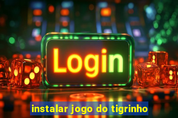 instalar jogo do tigrinho